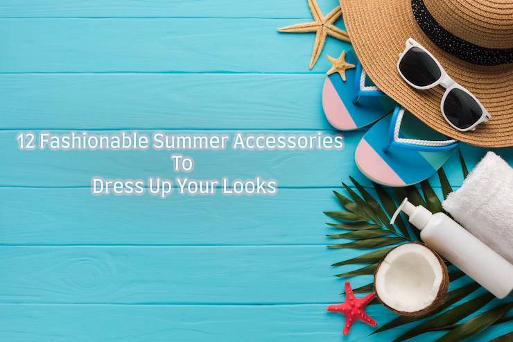 12 Fashionable Summer Accessories