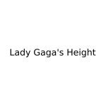 Lady Gaga's Height