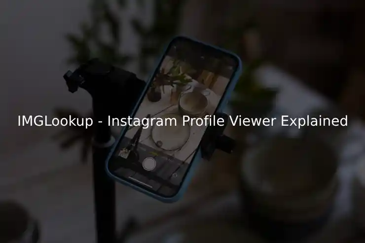 IMGLookup - Private Instagram Profile Viewer Explained